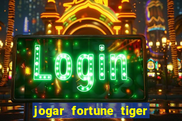 jogar fortune tiger sem depositar